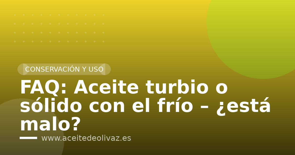 FAQ: Aceite turbio o sólido con el frío – ¿está malo?