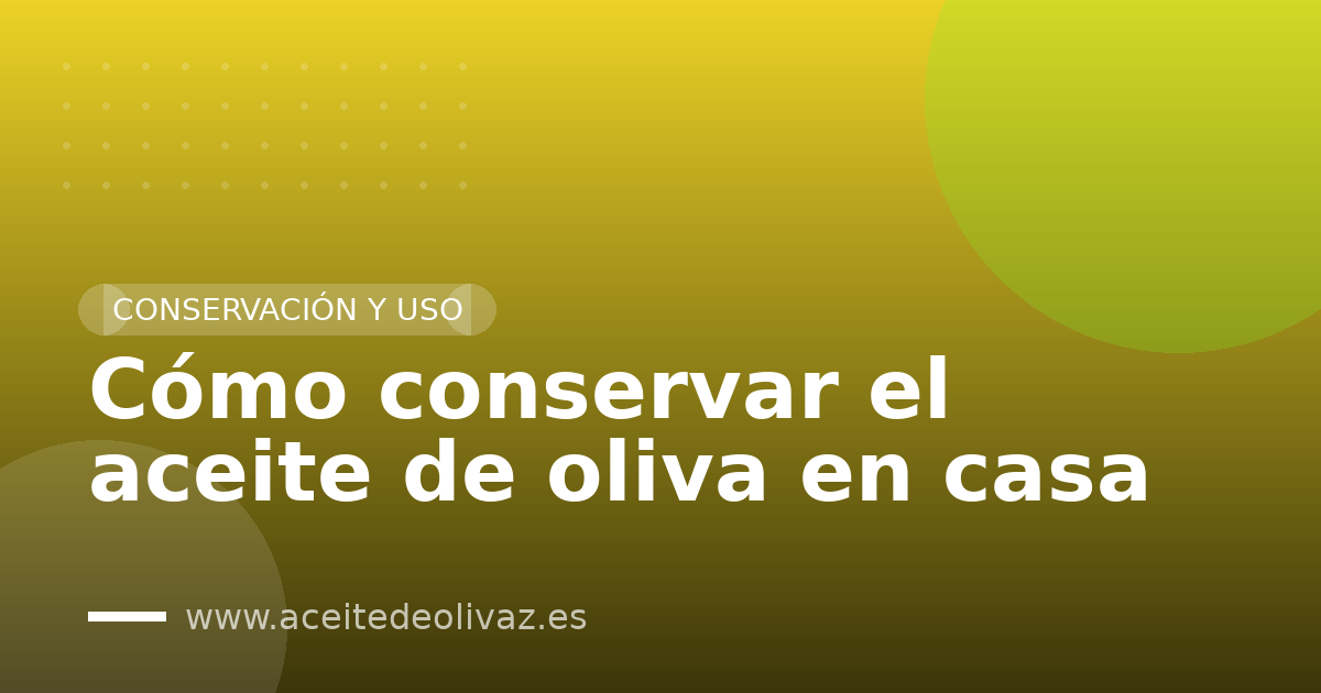 Cómo conservar el aceite de oliva en casa