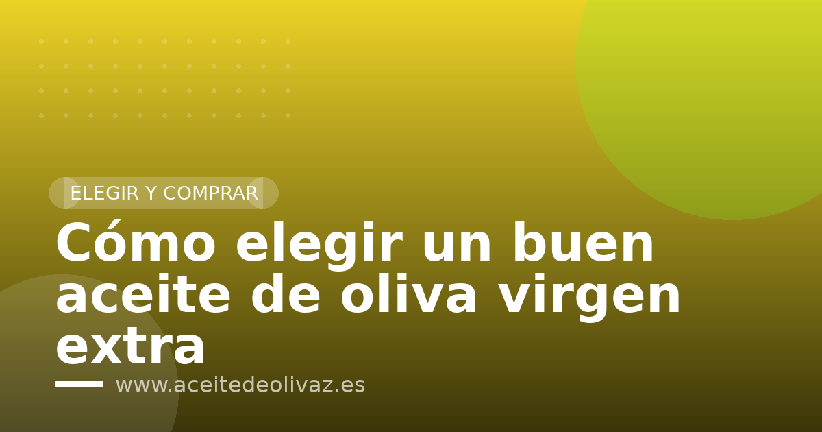 Cómo elegir un buen aceite de oliva virgen extra