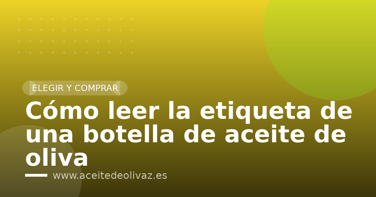 Cómo leer la etiqueta de una botella de aceite de oliva