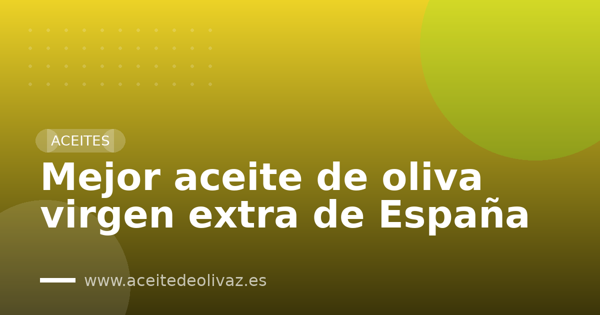 Mejor aceite de oliva virgen extra de España
