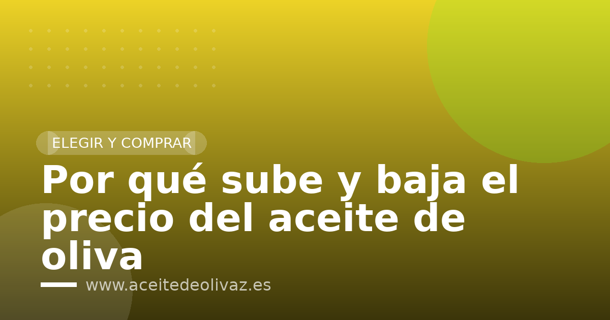 Por qué sube y baja el precio del aceite de oliva